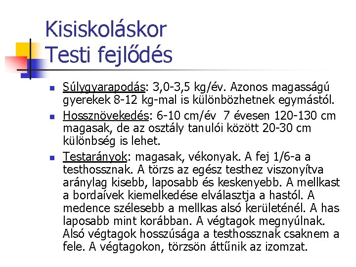 Kisiskoláskor Testi fejlődés n n n Súlygyarapodás: 3, 0 -3, 5 kg/év. Azonos magasságú