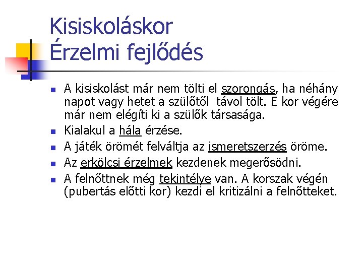 Kisiskoláskor Érzelmi fejlődés n n n A kisiskolást már nem tölti el szorongás, ha