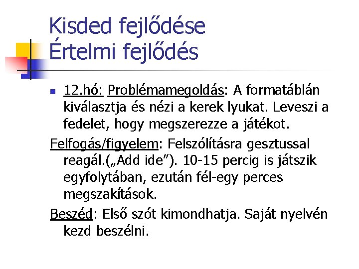 Kisded fejlődése Értelmi fejlődés 12. hó: Problémamegoldás: A formatáblán kiválasztja és nézi a kerek