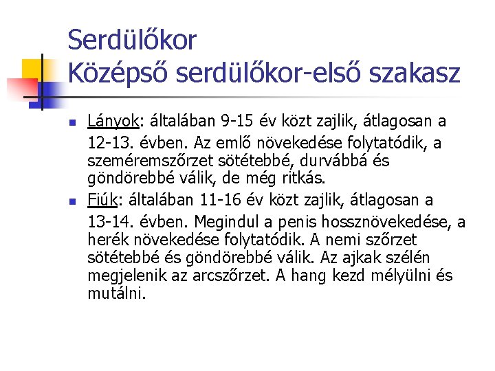 Serdülőkor Középső serdülőkor-első szakasz n n Lányok: általában 9 -15 év közt zajlik, átlagosan