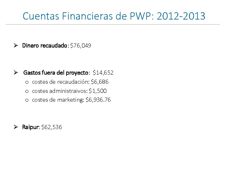  Cuentas Financieras de PWP: 2012 -2013 Ø Dinero recaudado: $76, 049 Ø Gastos