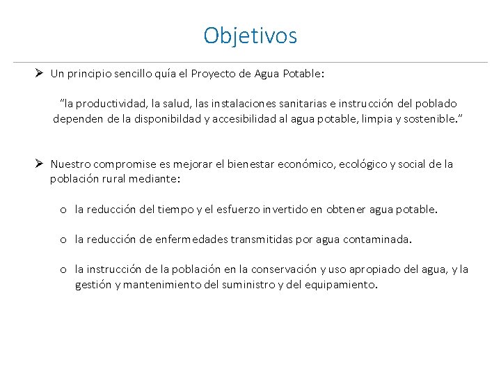 Objetivos Ø Un principio sencillo quía el Proyecto de Agua Potable: “la productividad, la