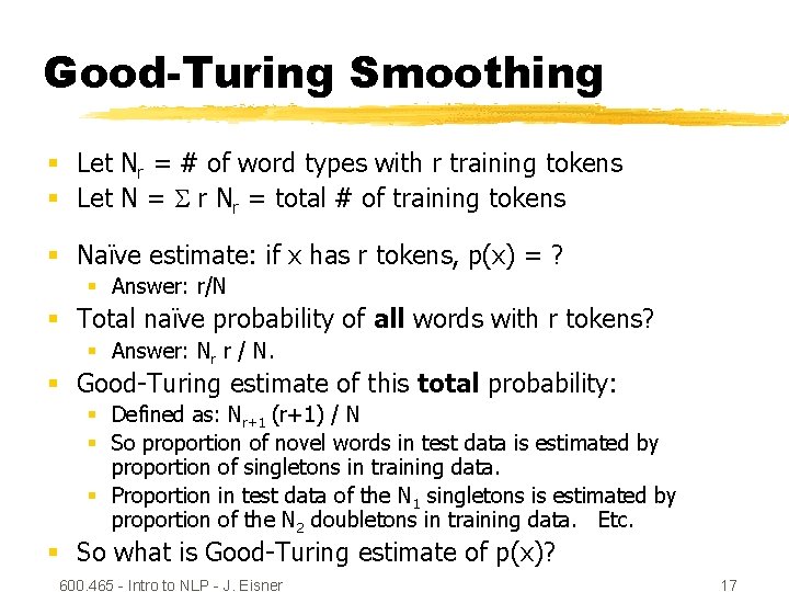 Good-Turing Smoothing § Let Nr = # of word types with r training tokens