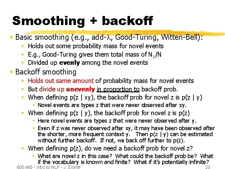 Smoothing + backoff § Basic smoothing (e. g. , add- , Good-Turing, Witten-Bell): §