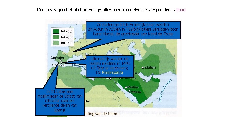 Moslims zagen het als hun heilige plicht om hun geloof te verspreiden→ jihad Ze