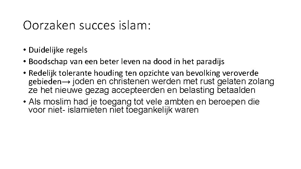 Oorzaken succes islam: • Duidelijke regels • Boodschap van een beter leven na dood