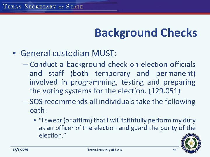 Background Checks • General custodian MUST: – Conduct a background check on election officials
