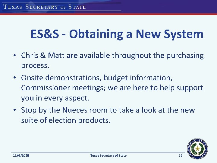 ES&S - Obtaining a New System • Chris & Matt are available throughout the