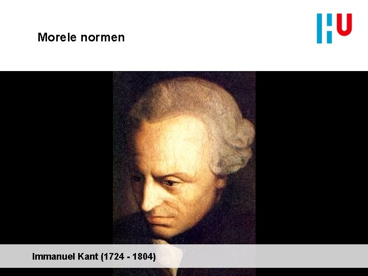 Morele normen Immanuel Kant (1724 - 1804) 