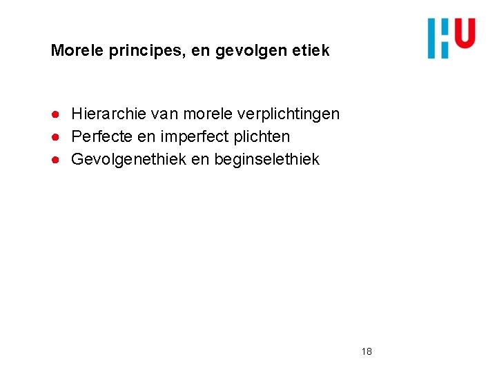 Morele principes, en gevolgen etiek ● Hierarchie van morele verplichtingen ● Perfecte en imperfect