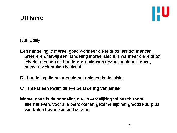 Utilisme Nut, Utility Een handeling is moreel goed wanneer die leidt tot iets dat