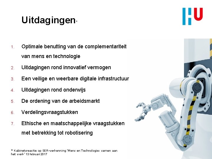 Uitdagingen 1. * Optimale benutting van de complementariteit van mens en technologie 2. Uitdagingen
