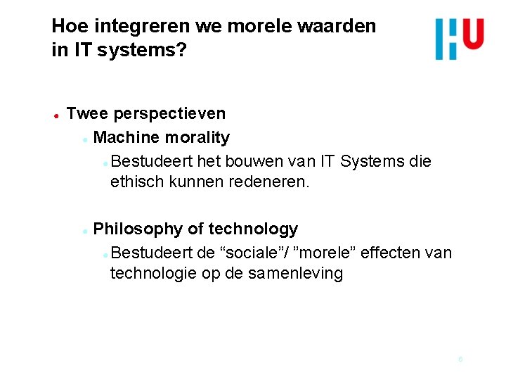 Hoe integreren we morele waarden in IT systems? ● Twee perspectieven ● Machine morality