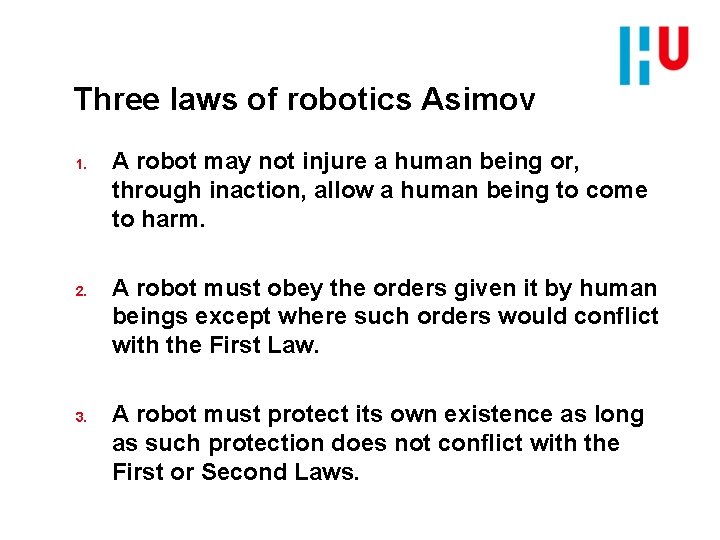 Three laws of robotics Asimov 1. 2. 3. A robot may not injure a