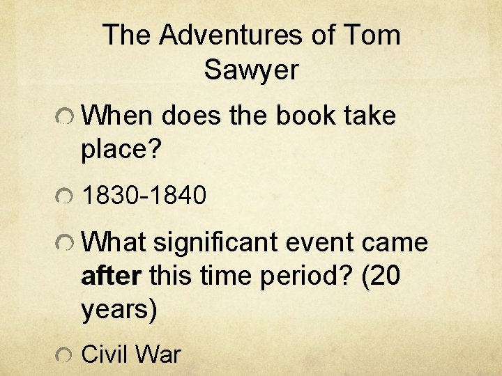 The Adventures of Tom Sawyer When does the book take place? 1830 -1840 What