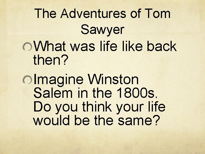 The Adventures of Tom Sawyer What was life like back then? Imagine Winston Salem