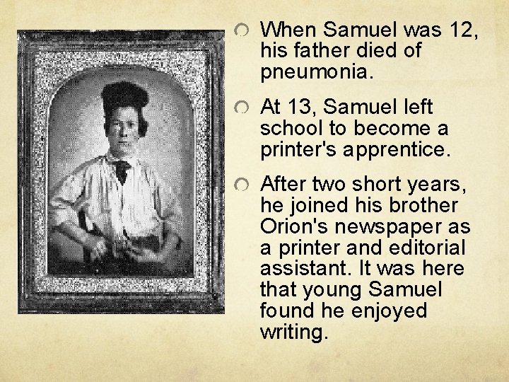 When Samuel was 12, his father died of pneumonia. At 13, Samuel left school