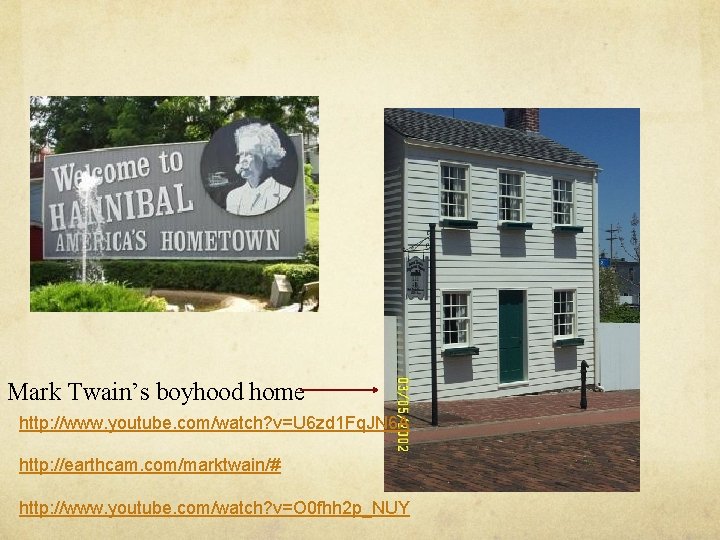 Mark Twain’s boyhood home http: //www. youtube. com/watch? v=U 6 zd 1 Fq. JN
