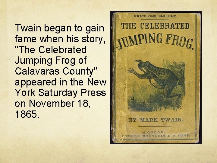 Twain began to gain fame when his story, "The Celebrated Jumping Frog of Calavaras