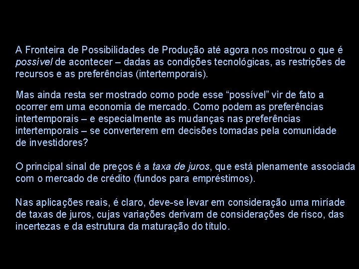 A Fronteira de Possibilidades de Produção até agora nos mostrou o que é possível