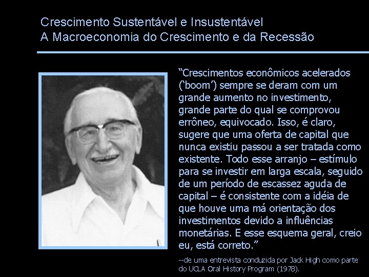 Crescimento Sustentável e Insustentável A Macroeconomia do Crescimento e da Recessão “Crescimentos econômicos acelerados