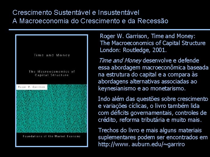 Crescimento Sustentável e Insustentável A Macroeconomia do Crescimento e da Recessão Roger W. Garrison,