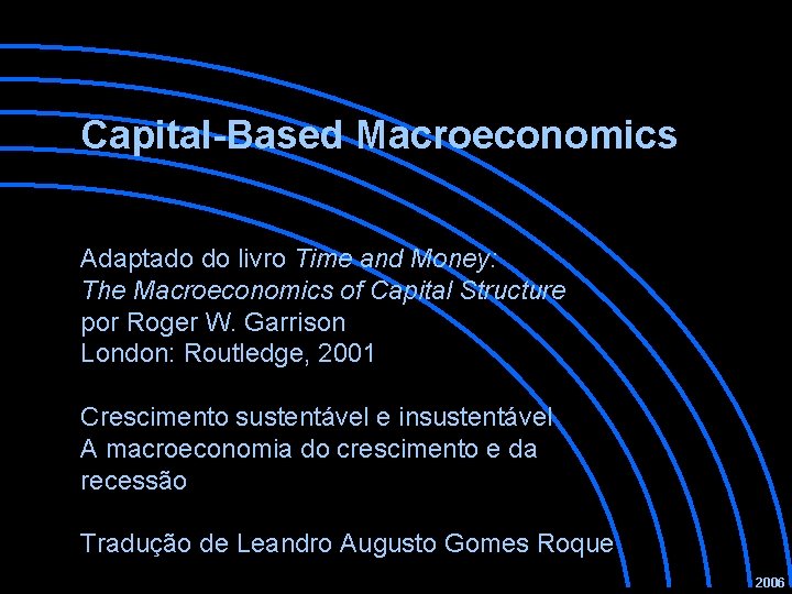 Capital-Based Macroeconomics Adaptado do livro Time and Money: The Macroeconomics of Capital Structure por