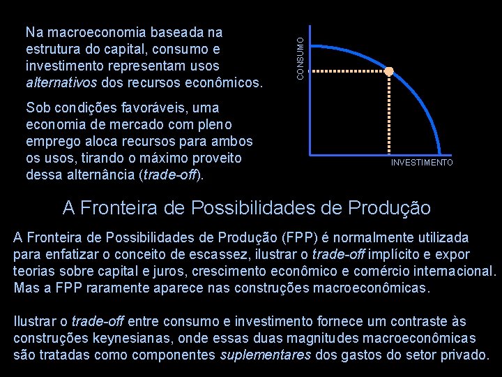 Sob condições favoráveis, uma economia de mercado com pleno emprego aloca recursos para ambos