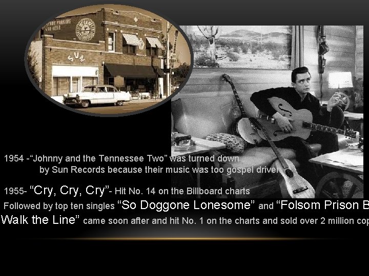 1954 -“Johnny and the Tennessee Two” was turned down by Sun Records because their