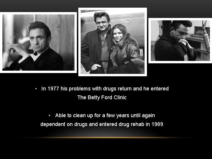  • In 1977 his problems with drugs return and he entered The Betty