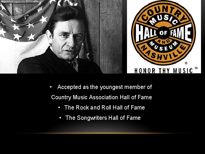  • Accepted as the youngest member of Country Music Association Hall of Fame