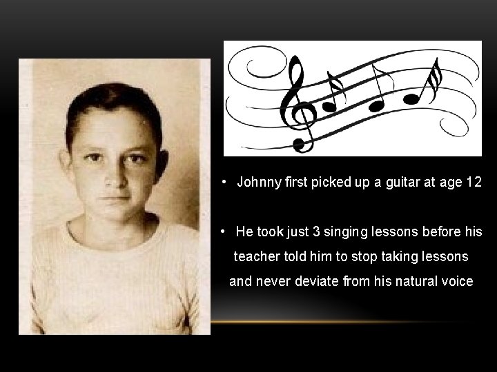  • Johnny first picked up a guitar at age 12 • He took