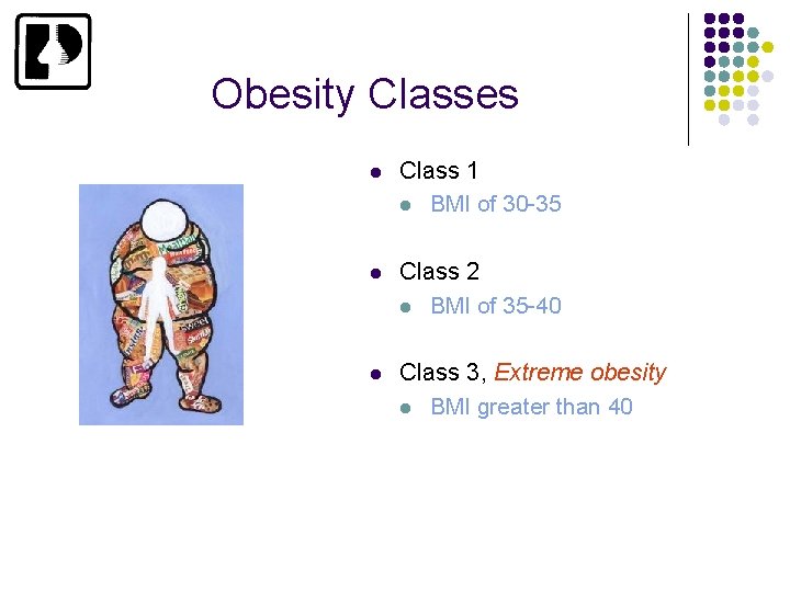 Obesity Classes l Class 1 l BMI of 30 -35 l Class 2 l