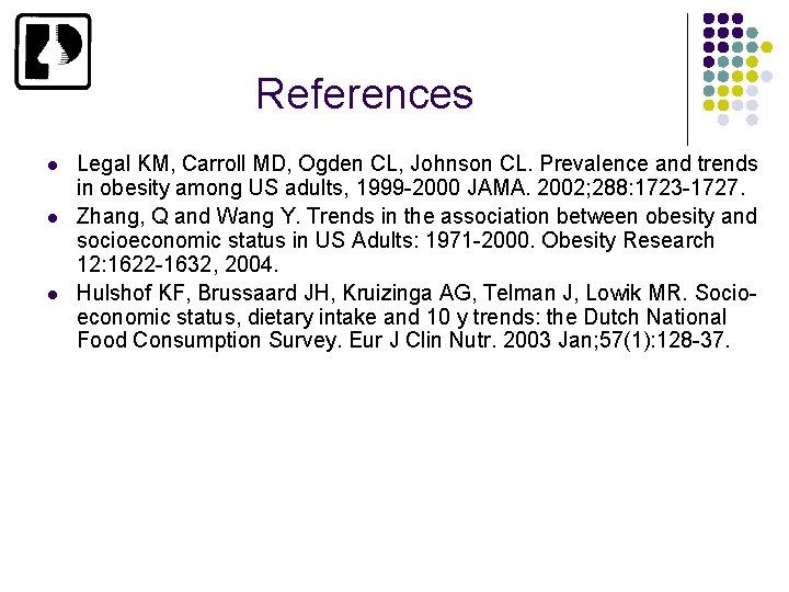 References l l l Legal KM, Carroll MD, Ogden CL, Johnson CL. Prevalence and