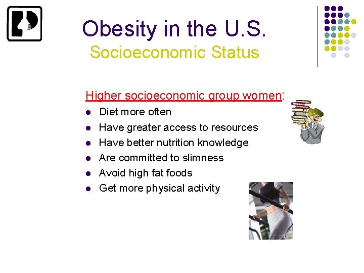 Obesity in the U. S. Socioeconomic Status Higher socioeconomic group women: l l l