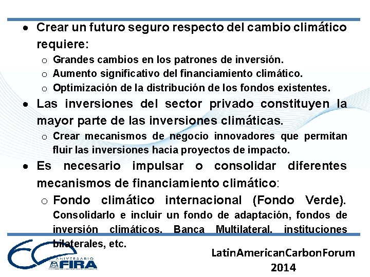  Crear un futuro seguro respecto del cambio climático requiere: o Grandes cambios en