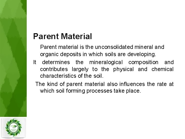Parent Material Parent material is the unconsolidated mineral and organic deposits in which soils
