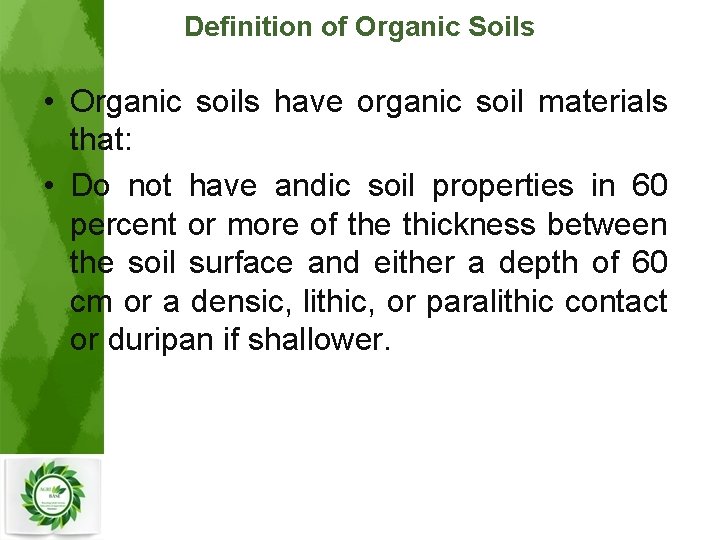 Definition of Organic Soils • Organic soils have organic soil materials that: • Do