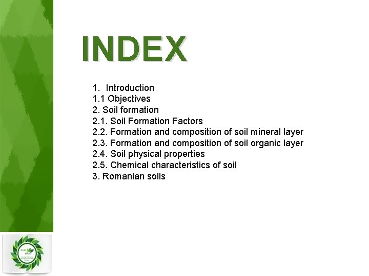 INDEX 1. Introduction 1. 1 Objectives 2. Soil formation 2. 1. Soil Formation Factors