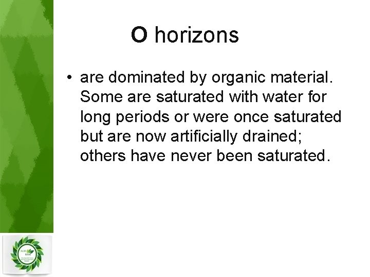 O horizons • are dominated by organic material. Some are saturated with water for