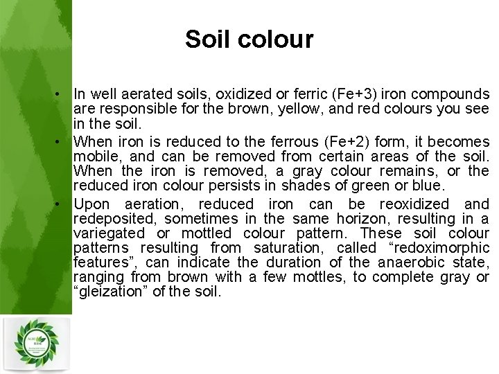 Soil colour • In well aerated soils, oxidized or ferric (Fe+3) iron compounds are