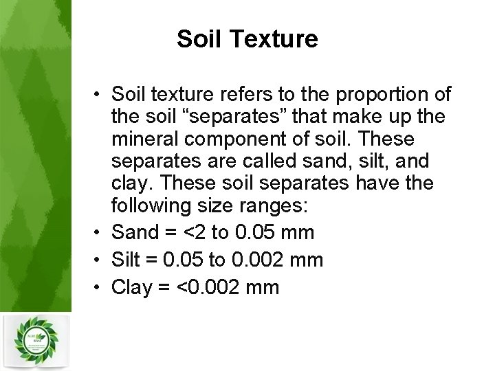 Soil Texture • Soil texture refers to the proportion of the soil “separates” that