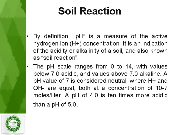 Soil Reaction • By definition, “p. H” is a measure of the active hydrogen