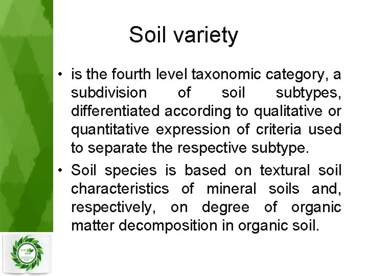 Soil variety • is the fourth level taxonomic category, a subdivision of soil subtypes,