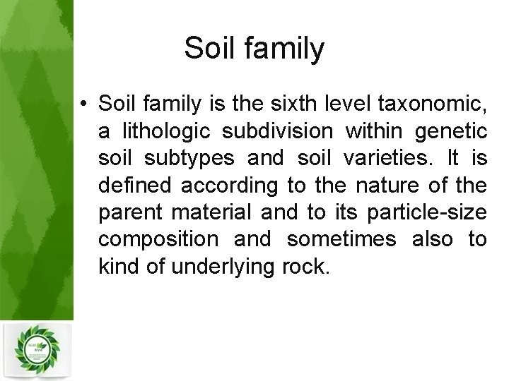 Soil family • Soil family is the sixth level taxonomic, a lithologic subdivision within