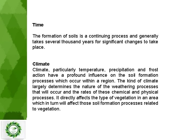 Time The formation of soils is a continuing process and generally takes several thousand