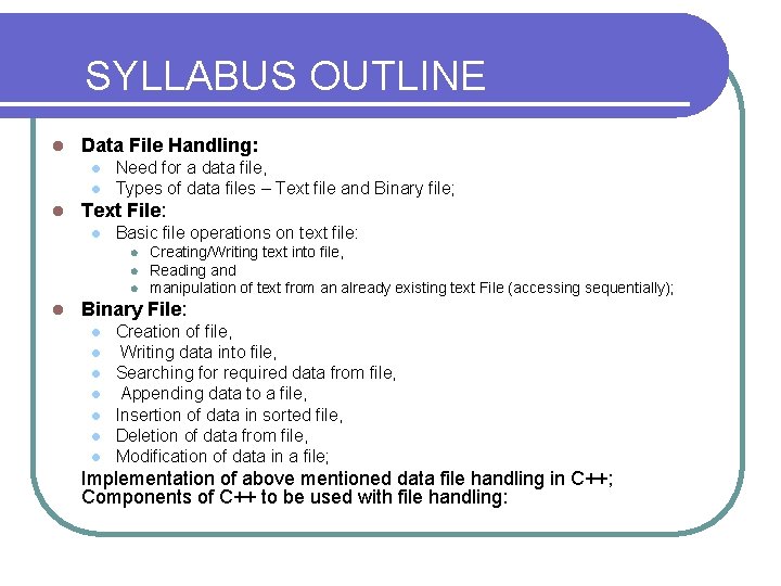 SYLLABUS OUTLINE l Data File Handling: l l l Need for a data file,