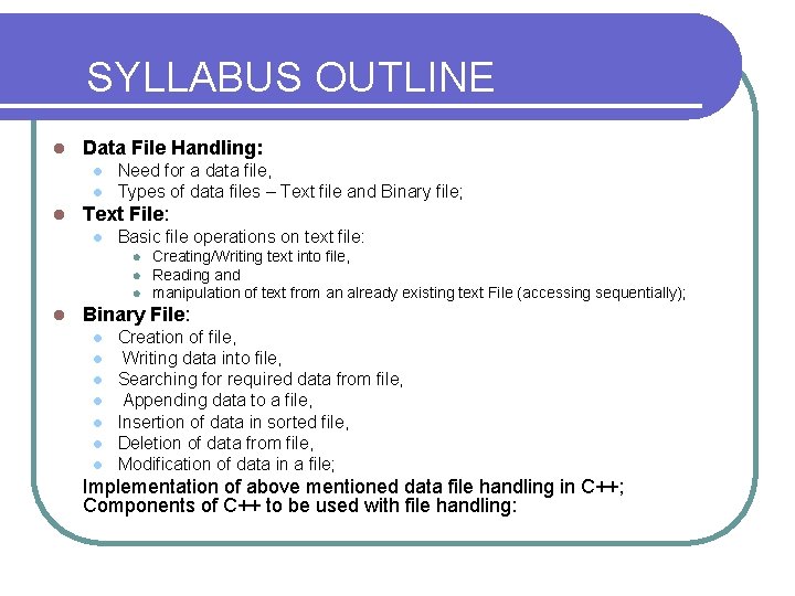 SYLLABUS OUTLINE l Data File Handling: l l l Need for a data file, SYLLABUS OUTLINE l Data File Handling: l l l Need for a data file,