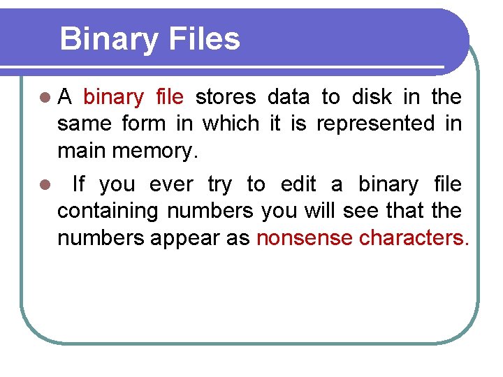 Binary Files l. A binary file stores data to disk in the same form