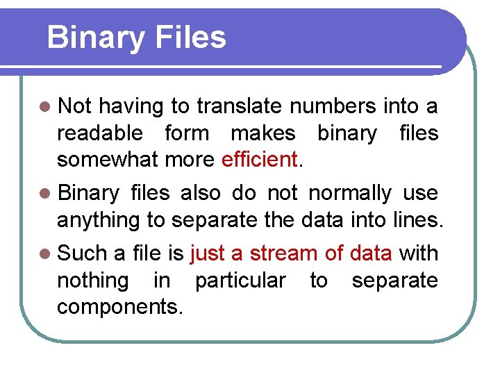 Binary Files l Not having to translate numbers into a readable form makes binary